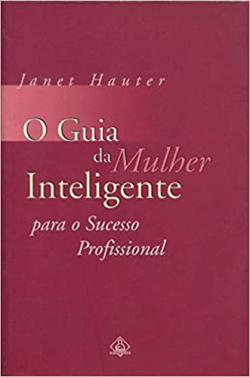O Guia Da Mulher Inteligente Para O Sucesso Profissional