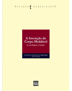 Invencao Do Corpo Moldavel, A - Ou Como Dispensar Os Incluidos
