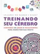 Treinando Seu Cerebro - Centenas De Jogos E Passatempos Para Exercitar Sua Mente