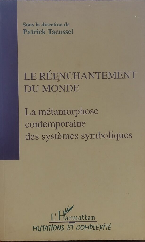 Le Réenchatement Du Monde - La Métamorphose Contemporaine Des Systémes Symboliques