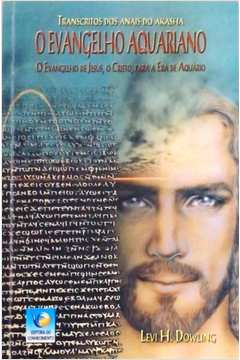 O Evangelho Aquariano - Evangelho De Jesus O Cristo Para A Era De Aquario