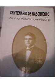 Centenario De Nascimento De Aluizio Pessoa De Araujo