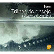 Trilhas Do Desejo - A Arte Visual Brasileira