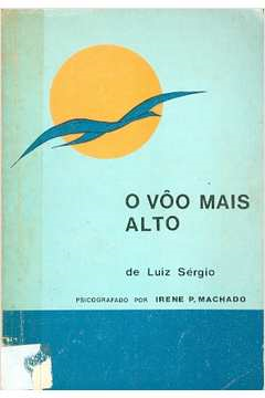 O Voo Mais Alto - Pelo Espirito Luiz Sergio