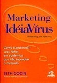 Marketing Ideiavirus - Como Transformar Suas Ideias Em Epidemias Que Irao Incendiar O Mercado