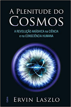 A Plenitude Do Cosmos - A Revolucao Akashica Na Ciencia E Na Consciencia Humana