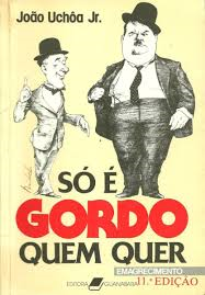 So E Gordo Quem Quer