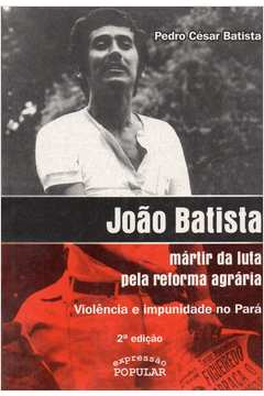 Joao Batista - Martir Da Luta Pela Reforma Agraria