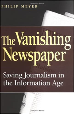 The Vanishing Newspaper: Saving Journalism In The Information Age