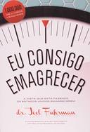 Eu Consigo Emagrecer - A Dieta que Está Fazendo os Estados Unidos Emagrecerem