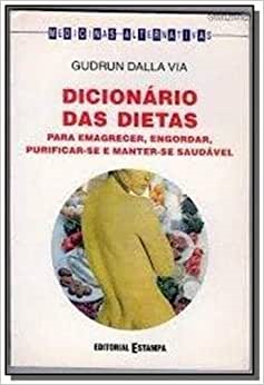 Dicionario Das Dietas Para Emagrecer, Engordar, Purificar-se E Manter-se Saudavel