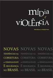 Midia E Violencia - Novas Tendencias Na Cobertura De Criminalidade E Seguranca No Brasil