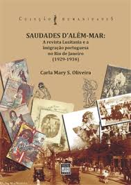 Saudades D' Alem-mar - A Revista Lusitania e a Imigracao Portuguesa No Rio De Janeiro 1929-1934