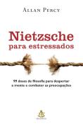 Nietzsche Para Estressados - 99 Doses De Filosofia Para Despertar A Mente E Combater As Preocupacoes