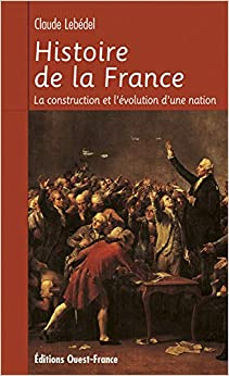 Histoire De La France - La Construcion Et Levolution Dune Nation