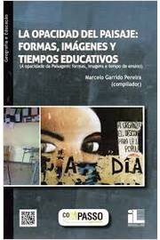 La Opacidad Del Paisaje - Formas Imagenes Y Tiempos Educativos / A Opacidade Da Paisagem - Formas Imagens E Tempo De Ensino