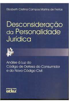 Desconsideracao Da Personalidade Juridica - Analise A Luz Do Codigo De Defesa Do Consumidor E Do Novo Codigo Civil