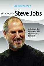A Cabeca De Steve Jobs - As Licoes Do Lider Da Empresa Mais Revolucionaria Do Mundo