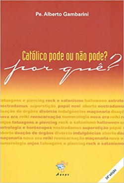 Catolico Pode Ou Nao Pode - Por Que