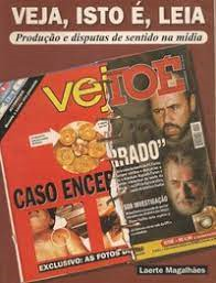 Veja Isto E Leia - Producao E Disputas De Sentido Na Midia