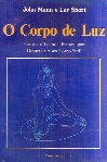 O Corpo De Luz - Historia E Tecnicas Praticas Para Despertar O Seu Corpo Sutil