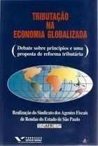 Tributacao Na Economia Globalizada - Debate Sobre Principios E Uma Proposta De Reforma Tributaria