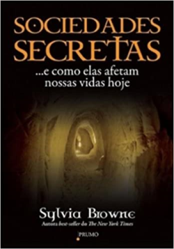Sociedades Secretas - E Como Elas Afetam Nossas Vidas Hoje
