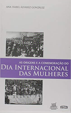 As Origens E A Comemoracao Do Dia Internacional Das Mulheres