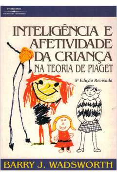 Inteligencia E Afetividade Da Crianca Na Teoria De Piaget