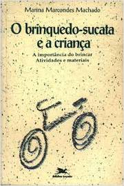 O Brinquedo-sucata E A Crianca - A Importancia Do Brincar Atividades E Material