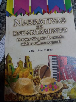 Narrativas Do Encantamento - O Maior Sao Joao Do Mundo Midia E Cultura Regional - Autografado