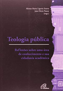 Teologia Publica - Reflexoes Sobre Uma Area Do Conhecimento E Sua Cidadania Academica