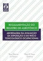 Regulamentacao Do Registro De Agrotoxico Abordagem Da Avaliacao Da Exposicao E Do Risco Toxicologico Ocupacional