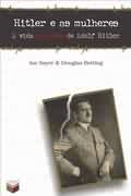 Hitler E As Mulheres - A Vida Amorosa De Adolf Hitler