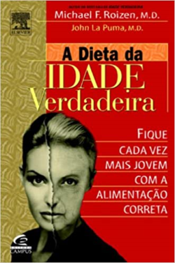 A Dieta Da Idade Verdadeira - Fique Cada Vez Mais Jovem Com A Alimentacao Correta