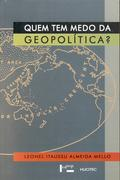 Quem Tem Medo Da Geopolitica?