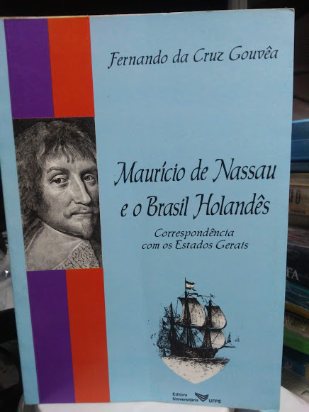 Mauricio De Nassau E O Brasil Holandes (correspondencia Com Os Estados Gerais)