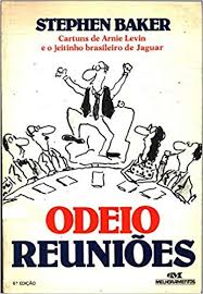 Odeio Reunioes - Cartuns De Arnie Levin E O Jeitinho Brasileiro De Jaguar