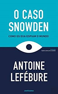 O Caso Snowden Como Os Eua Espiam O Mundo