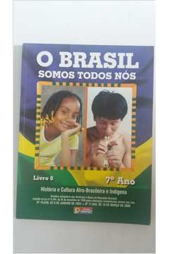 O Brasil Somos Todos Nos - Livro 6 - 7º Ano