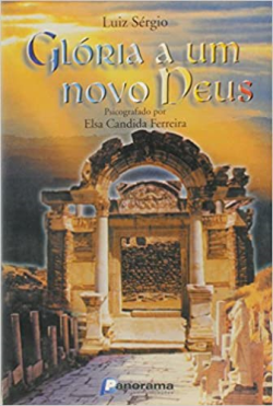 Gloria A Um Novo Deus - Psicografado Por Elsa Candida Ferreira