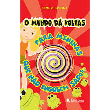 O Mundo Da Voltas - Para Meninas Que Nao Engolem Sapos