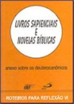 Livros Sapienciais E Novelas Biblicas - Anexo Sobre Os Deuterocanonicos - Roteiros Para Reflexao Vi
