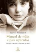 Manual De Maes E Pais Separados - Guia Para A Educacao E A Felicidade Dos Filhos