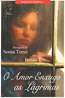 O amor enxuga as lágrimas - pelo espirito irmao ivo