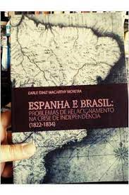 Espanha E Brasil - Problemas De Relacionamento Na Crise De Independencia 1822-1834