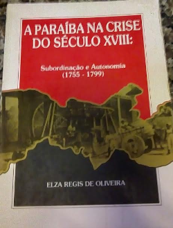 A Paraiba Na Crise Do Seculo Xviii - Subordinacao E Autonomia 1755-1799 - Autografado