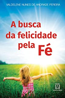 A Busca Da Felicidade Pela Fe
