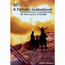 A Familia Inabalavel - Conhecendo Os Propositos De Deus Para A Familia