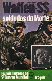 Waffen-ss - Soldados Da Morte - Historia Ilustrada Da Segunda Guerra Mundial